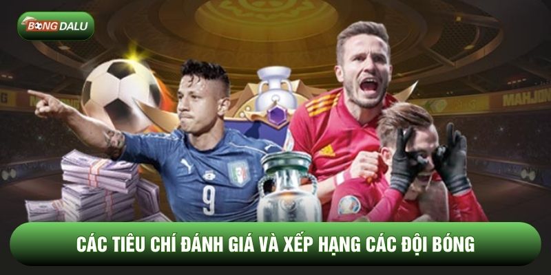 Các tiêu chí đánh giá và xếp hạng các đội bóng Các tiêu chí đánh giá và xếp hạng các đội bóng