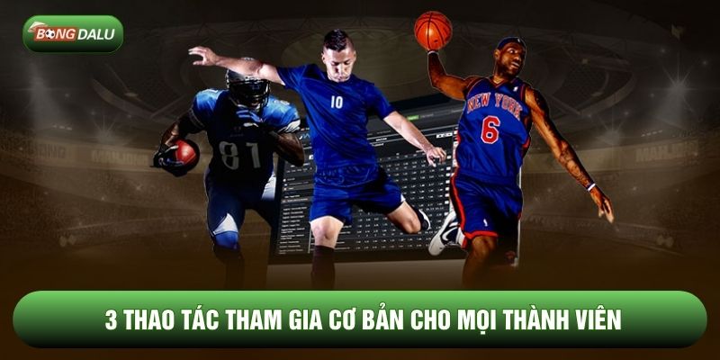 3 thao tác tham gia cơ bản cho mọi thành viên 3 thao tác tham gia cơ bản cho mọi thành viên
