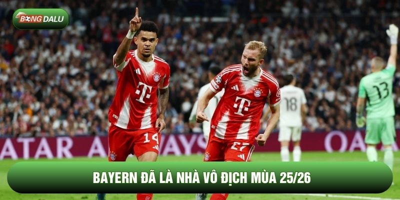Bayern đã là nhà vô địch mùa 25/26