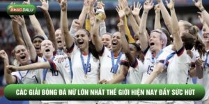 Các Giải Bóng Đá Nữ Lớn Nhất Thế Giới Hiện Nay Đầy Sức Hút