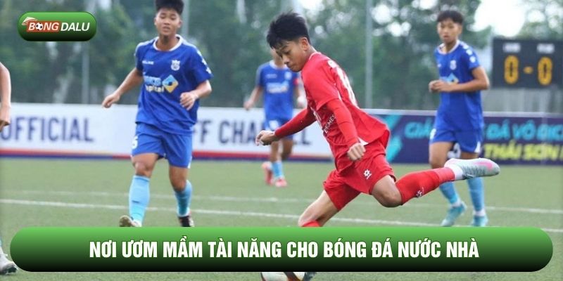 Nơi ươm mầm tài năng cho bóng đá nước nhà Nơi ươm mầm tài năng cho bóng đá nước nhà