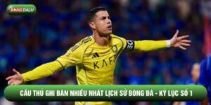 Cầu Thủ Ghi Bàn Nhiều Nhất Lịch Sử Bóng Đá - Kỷ Lục Số 1