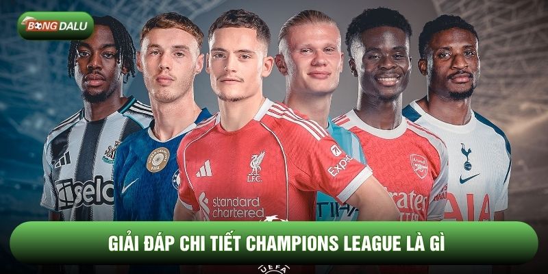 Giải đáp chi tiết Champions League là gì Giải đáp chi tiết Champions League là gì