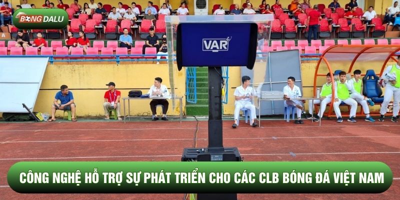 Công nghệ hỗ trợ sự phát triển cho các CLB bóng đá Việt Nam Công nghệ hỗ trợ sự phát triển cho các CLB bóng đá Việt Nam