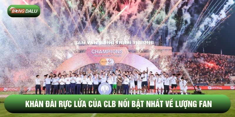 Khán đài rực lửa của CLB nổi bật nhất về lượng fan Khán đài rực lửa của CLB nổi bật nhất về lượng fan