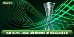 Conference League Là Gì? Giải Đấu Danh Giá Mới Của Châu Âu