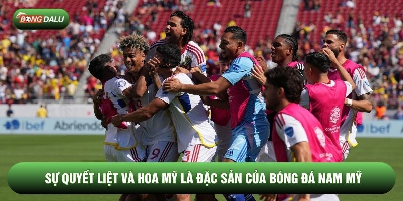 Sự quyết liệt và hoa mỹ là đặc sản của bóng đá Nam Mỹ Sự quyết liệt và hoa mỹ là đặc sản của bóng đá Nam Mỹ