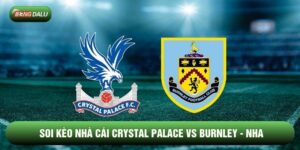 Soi Kèo Crystal Palace vs Burnley 12/02 - Premier League
