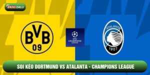 Soi Kèo Nhà Cái Dortmund vs Atalanta 18/2 - Champions League
