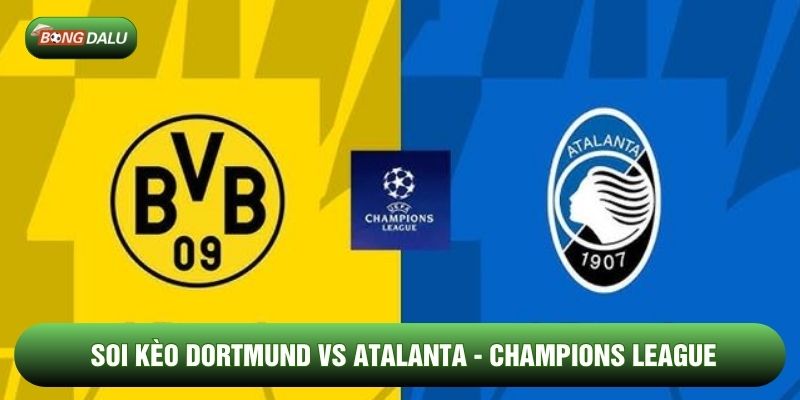 Soi Kèo Nhà Cái Dortmund vs Atalanta 18/2 - Champions League