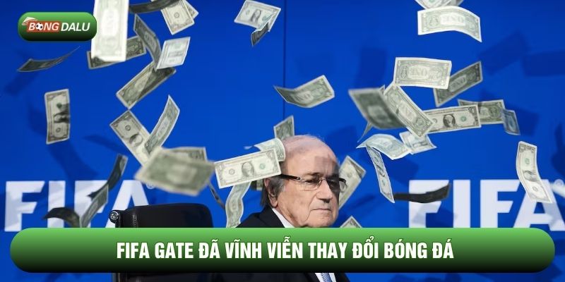 FIFA Gate đã vĩnh viễn thay đổi bóng đá FIFA Gate đã vĩnh viễn thay đổi bóng đá