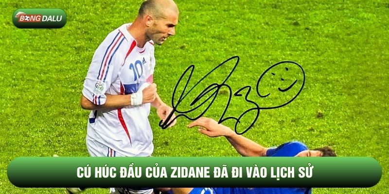Cú húc đầu của Zidane đã đi vào lịch sử Cú húc đầu của Zidane đã đi vào lịch sử