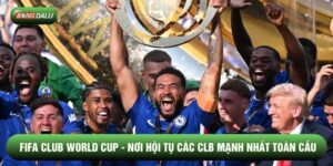 FIFA Club World Cup - Nơi Hội Tụ Các CLB Mạnh Nhất Toàn Cầu