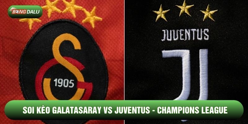 Soi Kèo Nhà Cái Galatasaray vs Juventus 18/02 - C1