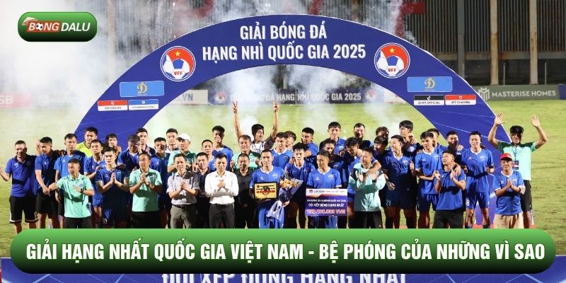 Giải Hạng Nhất Quốc Gia Việt Nam - Bệ Phóng Của Những Vì Sao