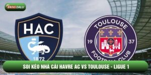 Soi Kèo Nhà Cái Havre AC vs Toulouse 15/02 - Ligue 1