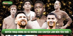 Huyền Thoại Bóng Đá Và Những Câu Chuyện Làm Nên Tên Tuổi