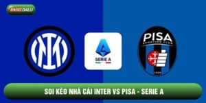 Soi Kèo Nhà Cái Inter vs Pisa Ngày 24/01 - Serie A