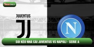 Soi Kèo Nhà Cái Juventus Vs Napoli 26/01 - Serie A