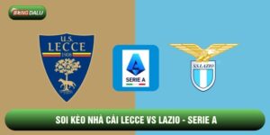 Soi Kèo Nhà Cái Lecce Vs Lazio Ngày 25/01 - Serie A