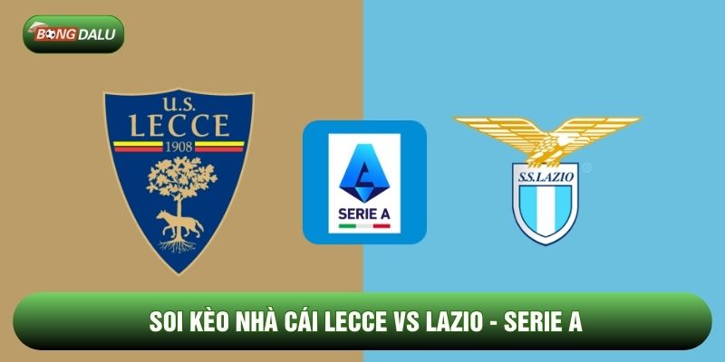 Soi Kèo Nhà Cái Lecce Vs Lazio Ngày 25/01 - Serie A