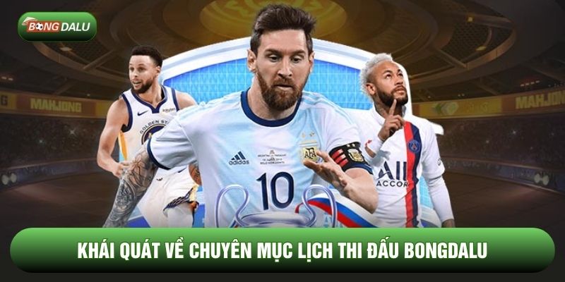Khái quát về chuyên mục lịch thi đấu Bongdalu Khái quát về chuyên mục lịch thi đấu Bongdalu