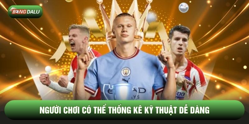 Người chơi có thể thống kê kỹ thuật dễ dàng Người chơi có thể thống kê kỹ thuật dễ dàng