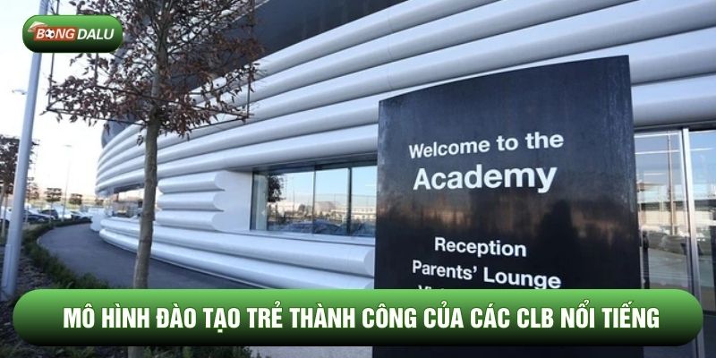 Mô hình đào tạo trẻ thành công của các CLB nổi tiếng Mô hình đào tạo trẻ thành công của các CLB nổi tiếng