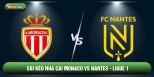 Soi Kèo Nhà Cái Monaco vs Nantes Ngày 14/02 - Ligue 1