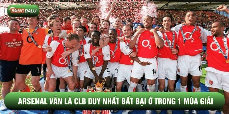 Arsenal vẫn là CLB duy nhất bất bại ở trong 1 mùa giải