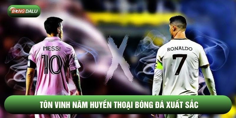 Tôn vinh năm huyền thoại bóng đá xuất sắc Tôn vinh năm huyền thoại bóng đá xuất sắc
