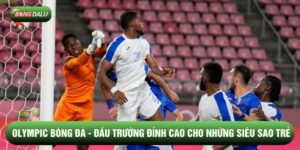 Olympic Bóng Đá - Đấu Trường Đỉnh Cao Cho Những Siêu Sao Trẻ