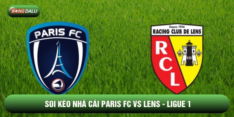 Soi Kèo Nhà Cái Paris FC vs Lens Ngày 15/02 - Ligue 1