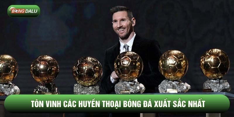 Tôn vinh các huyền thoại bóng đá xuất sắc nhất Tôn vinh các huyền thoại bóng đá xuất sắc nhất
