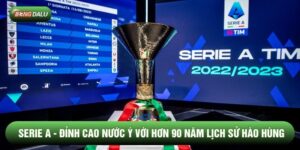 Serie A - Đỉnh Cao Nước Ý Với Hơn 90 Năm Lịch Sử Hào Hùng