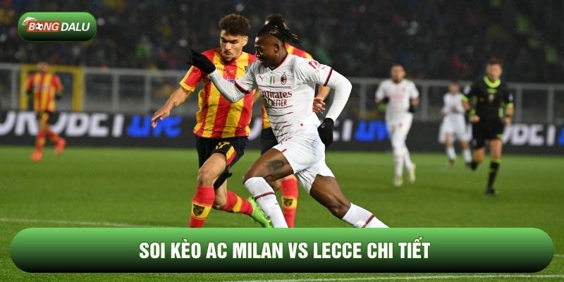 Soi kèo AC Milan vs Lecce chi tiết Soi kèo AC Milan vs Lecce chi tiết