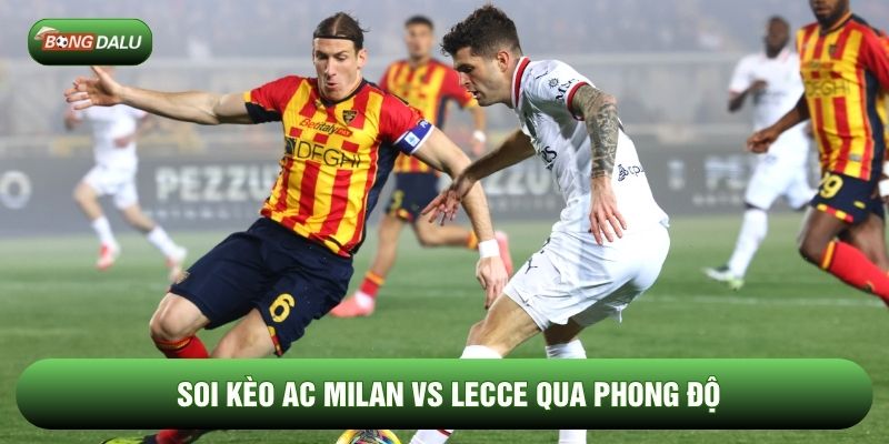 Soi kèo AC milan vs Lecce qua phong độ Soi kèo AC milan vs Lecce qua phong độ