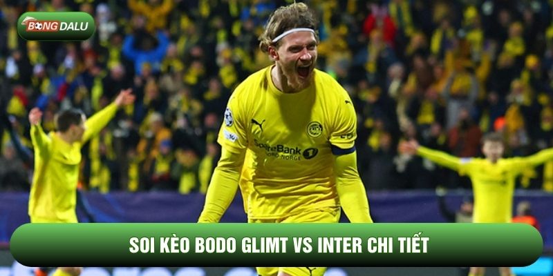 Soi kèo Bodo Glimt vs Inter chi tiết Soi kèo Bodo Glimt vs Inter chi tiết