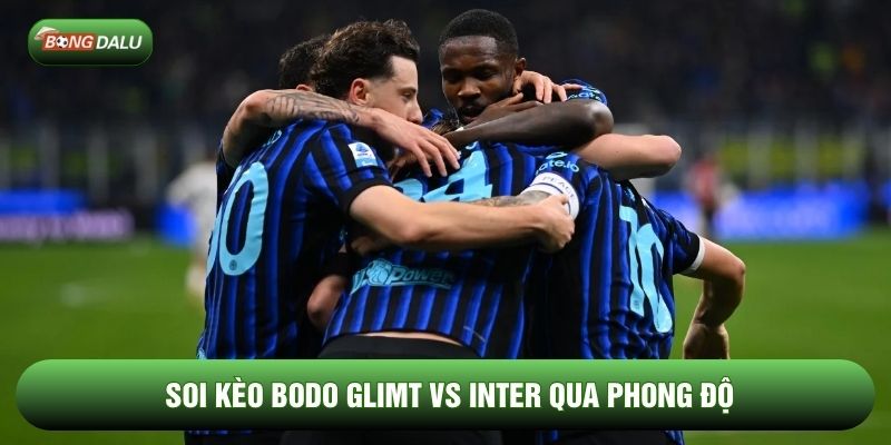 Soi kèo Bodo Glimt vs Inter qua phong độ Soi kèo Bodo Glimt vs Inter qua phong độ