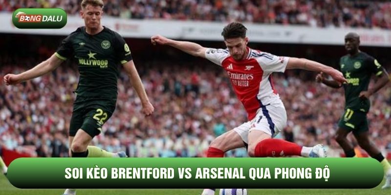 Soi kèo Brentford vs Arsenal qua phong độ Soi kèo Brentford vs Arsenal qua phong độ