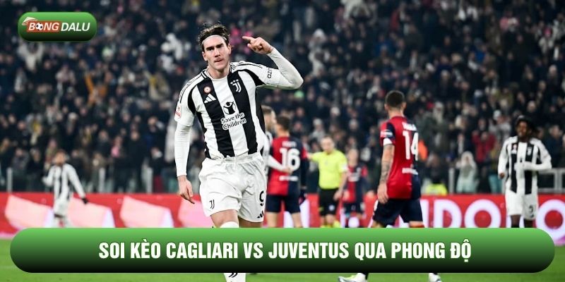 Soi kèo Cagliari vs Juventus qua phong độ
