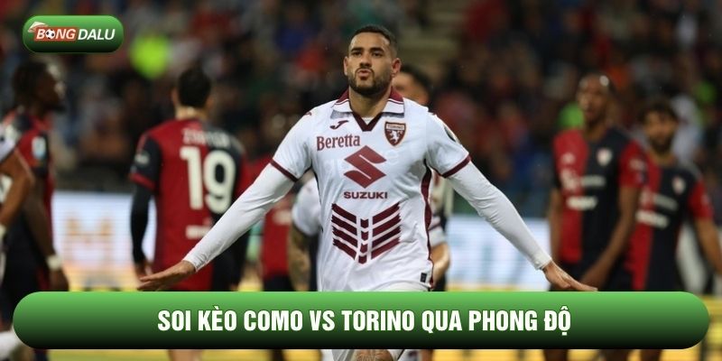 Soi kèo Como vs Torino qua phong độ Soi kèo Como vs Torino qua phong độ