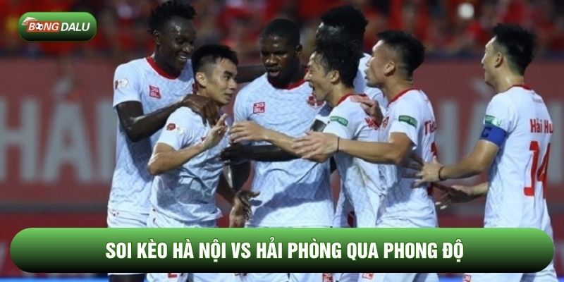 Soi kèo Hà Nội vs Hải Phòng qua phong độ Soi kèo Hà Nội vs Hải Phòng qua phong độ
