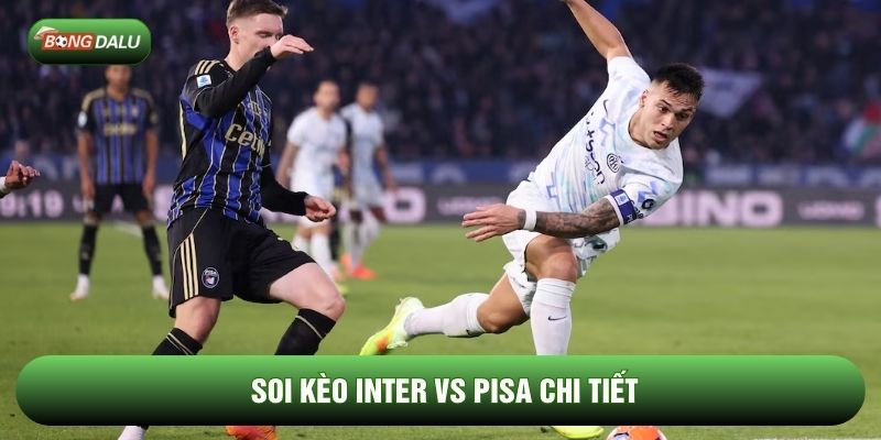 Soi kèo Inter vs Pisa chi tiết Soi kèo Inter vs Pisa chi tiết