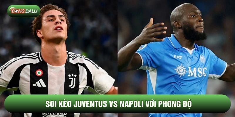 Soi kèo Juventus vs Napoli với phong độ Soi kèo Juventus vs Napoli với phong độ