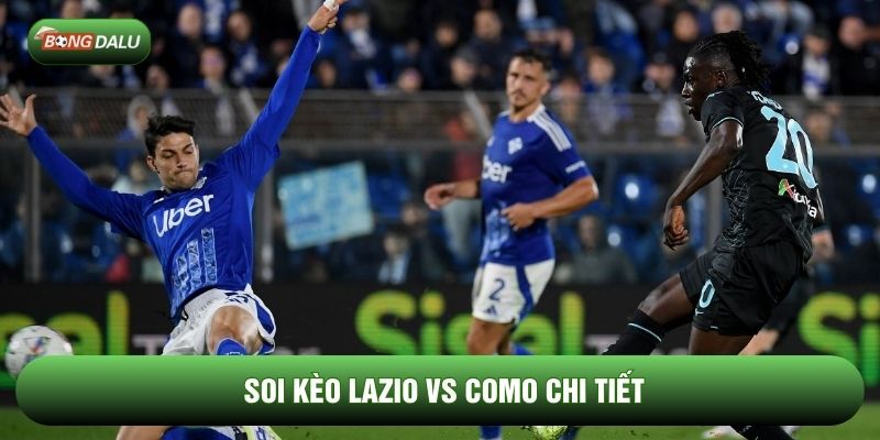 Soi kèo Lazio vs Como chi tiết Soi kèo Lazio vs Como chi tiết