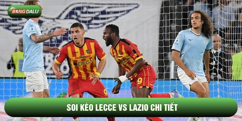 Soi kèo Lecce vs Lazio chi tiết Soi kèo Lecce vs Lazio chi tiết