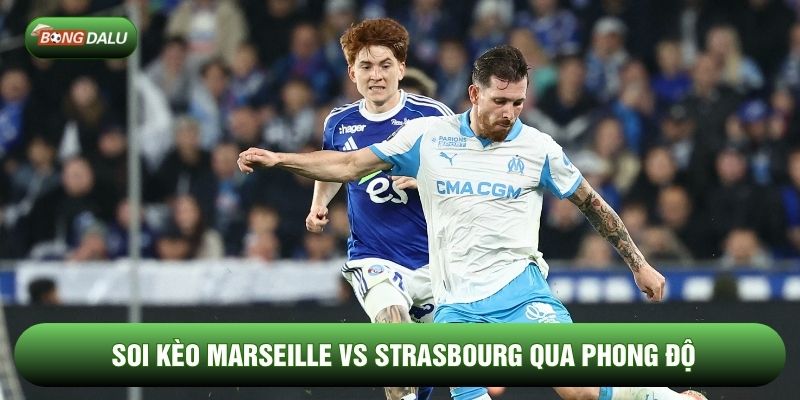 Soi kèo Marseille vs Strasbourg qua phong độ