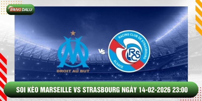 Soi Kèo Marseille Vs Strasbourg Ngày 14-02-2026 23:00