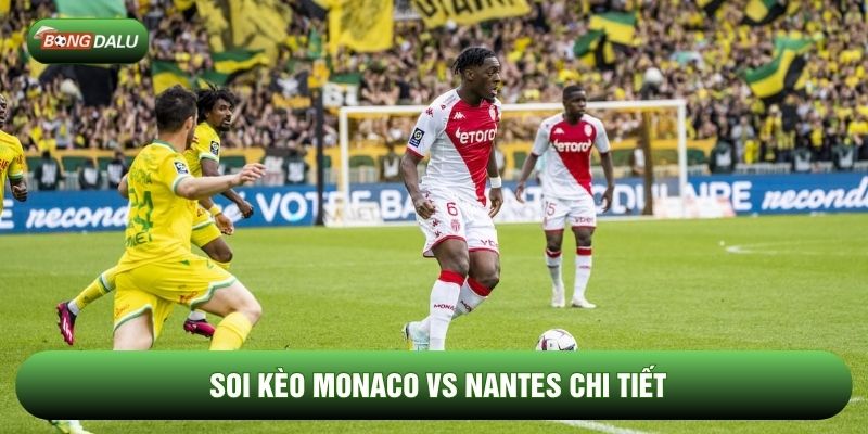 Soi kèo Monaco vs Nantes chi tiết Soi kèo Monaco vs Nantes chi tiết